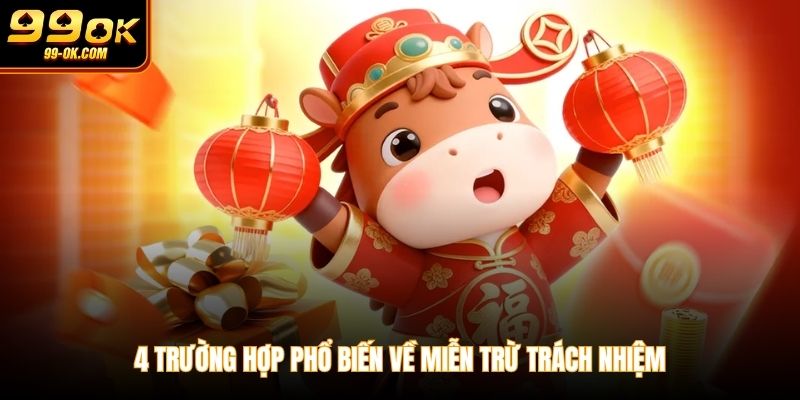 4 trường hợp phổ biến về miễn trừ trách nhiệm