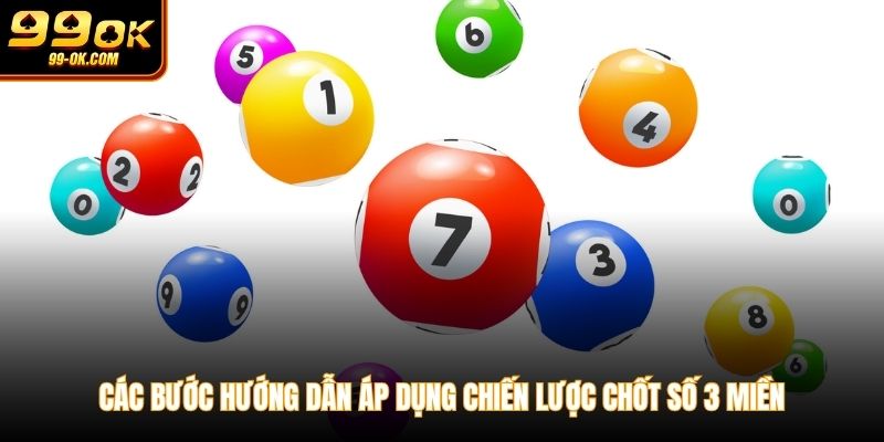 Các bước hướng dẫn áp dụng chiến lược chốt số 3 miền