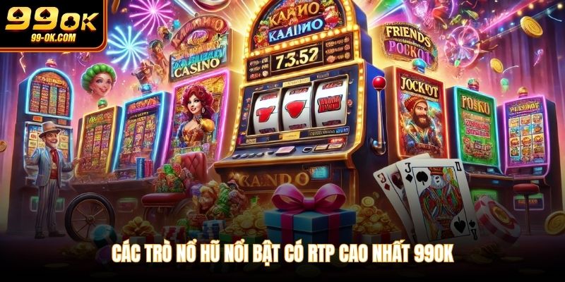 Các trò nổ hũ nổi bật có RTP cao nhất 99OK