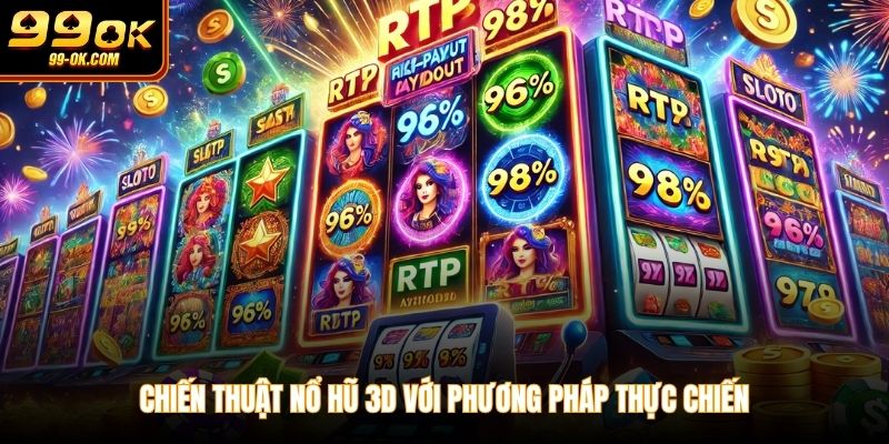 Chiến thuật nổ hũ 3D với phương pháp thực chiến