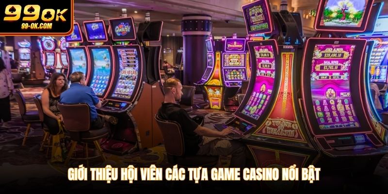 Giới thiệu hội viên các tựa game casino nổi bật