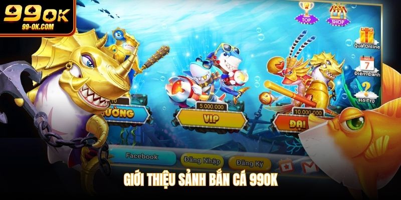 Giới thiệu sảnh bắn cá 99OK