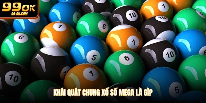 Khái quát chung xổ số Mega là gì?