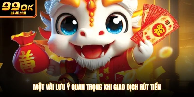 Một vài lưu ý quan trọng khi giao dịch rút tiền