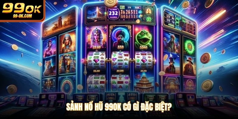 Sảnh nổ hũ 99OK có gì đặc biệt?