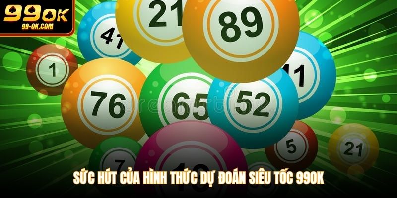 Sức hút của hình thức dự đoán siêu tốc 99OK