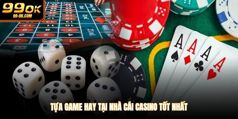 Tựa game hay tại nhà cái casino tốt nhất