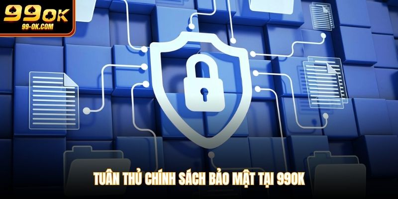 Tuân thủ chính sách bảo mật tại 99OK