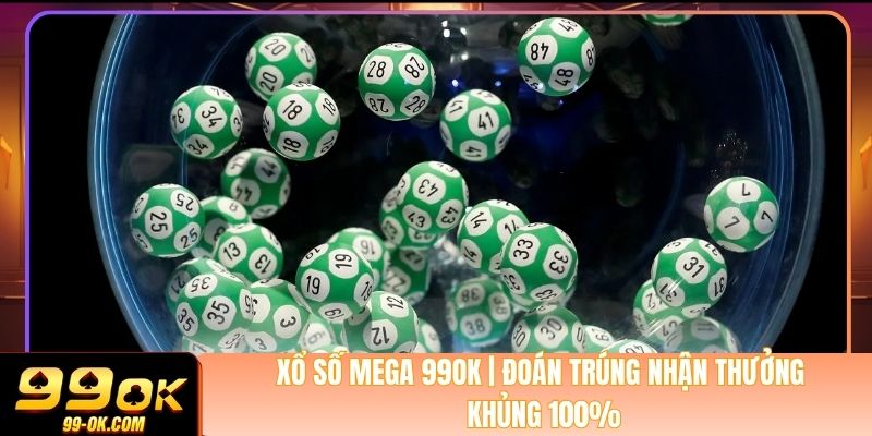 Xổ Số Mega 99OK | Đoán Trúng Nhận Thưởng Khủng 100%